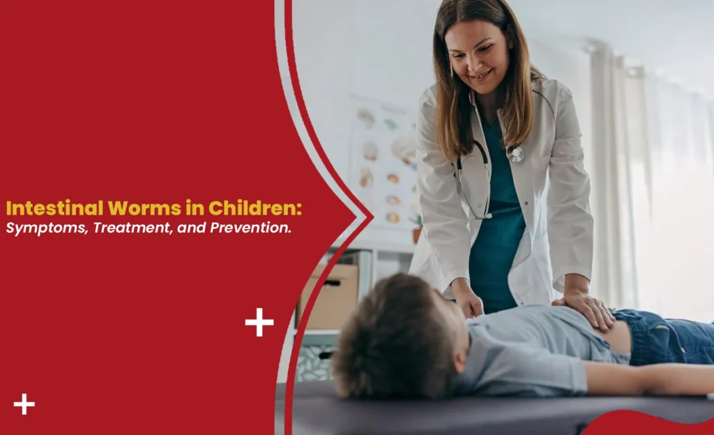 Intestinal worms in children: symptoms, treatment, and prevention